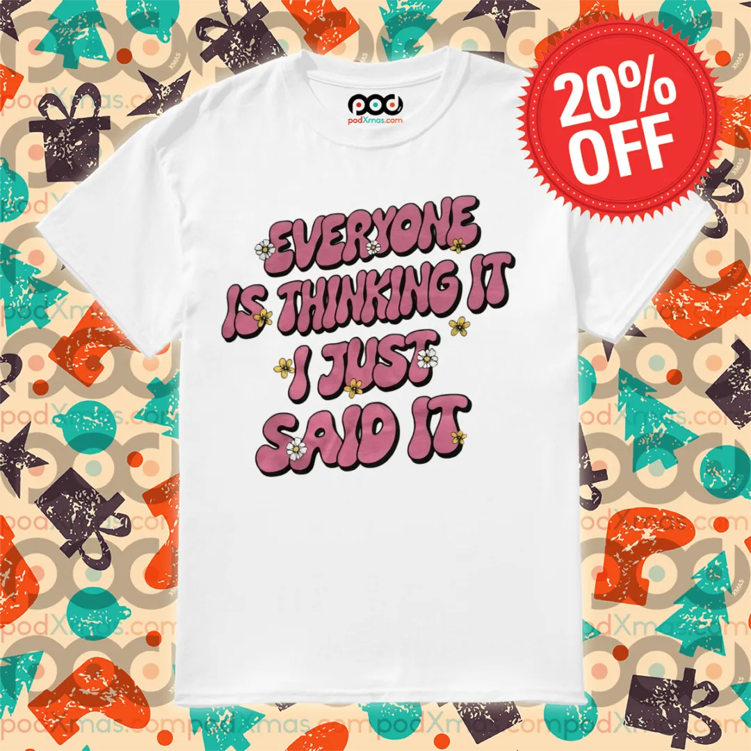 Floral Everyone Is Thinking It I Just Said It 2024 Shirt