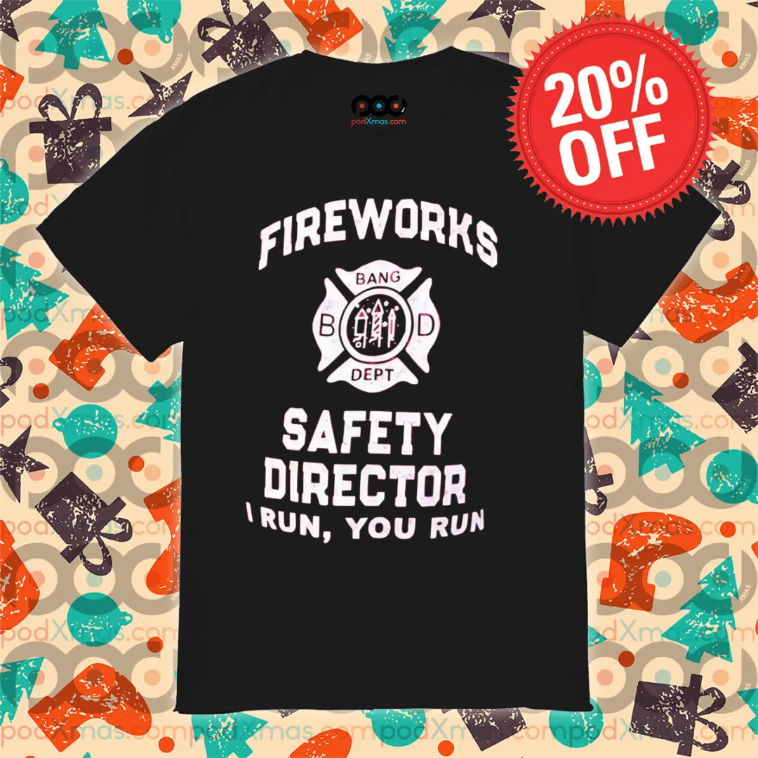 Fireworks Safety Director I Run You Run Shirt