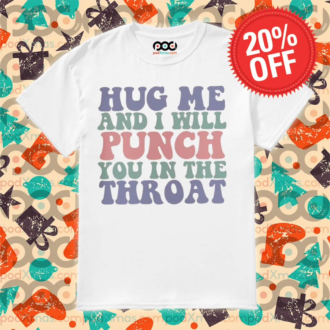 Hug Me And I Will Punch You In The Throat Retro Shirt