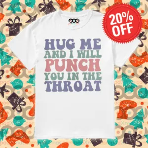 Hug Me And I Will Punch You In The Throat Retro Shirt
