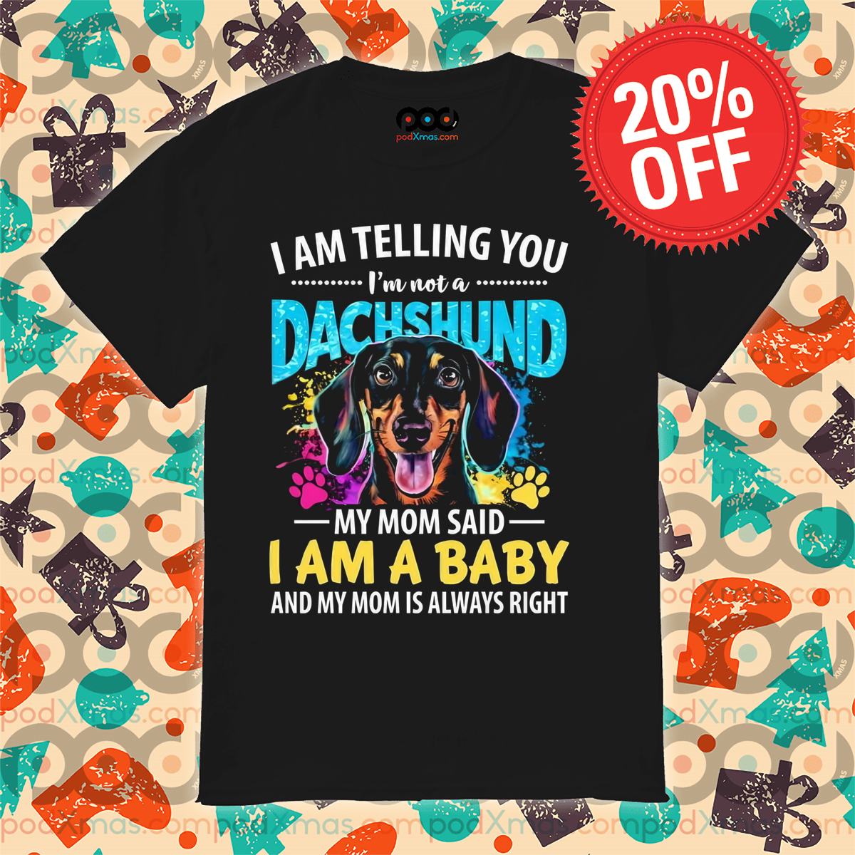 I Am Telling You I'm Not A Dachshund My Mom Said I Am A Baby And My Mom Is Always Right Shirt