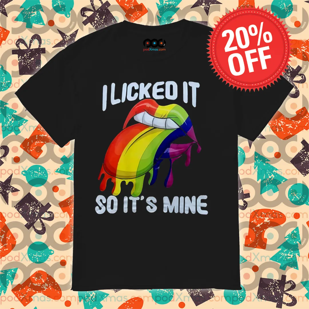 LGBTQ Lip I Licked It So It's Mine Shirt