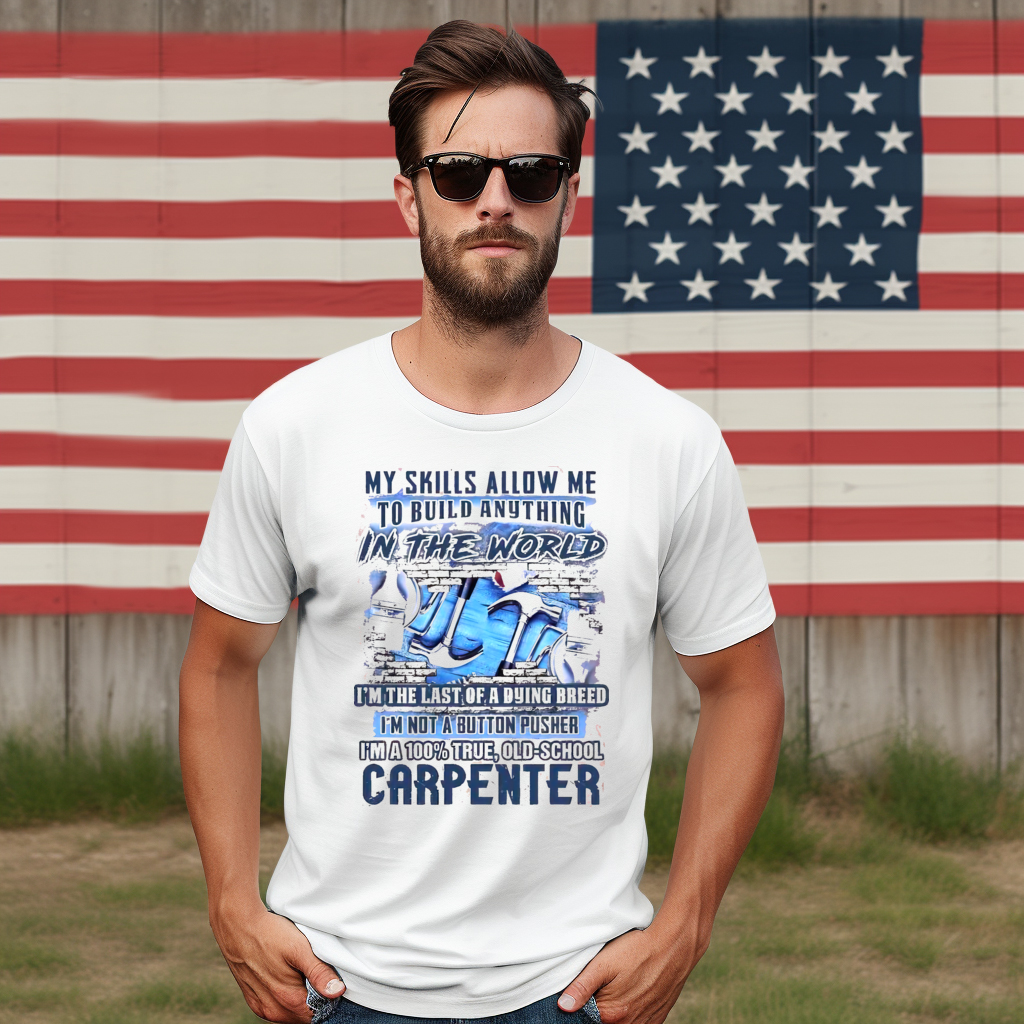 My Skills Allow Me To Build Anything In The World I'm The Last Of A Dying Breed Shirt My Skills Allow Me To Build Anything In The World I'm The Last Of A Dying Breed Shirt