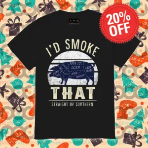 Pig Parts I'd Smoke That Straight Up Southern Vintage Shirt