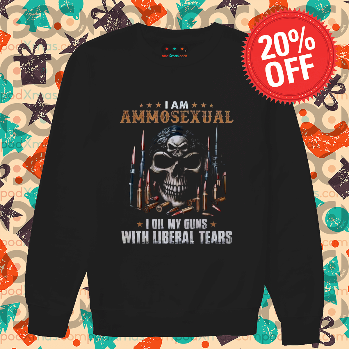 Skull Gangster I Am Ammosexual I Oil My Guns With Liberal Tears Shirt