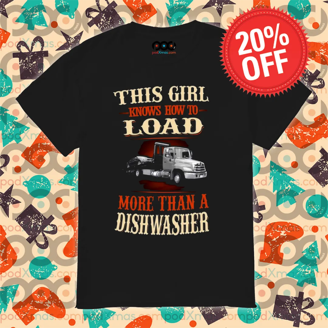 Truck This Girl Knows How To Load More Than A Dishwasher Shirt