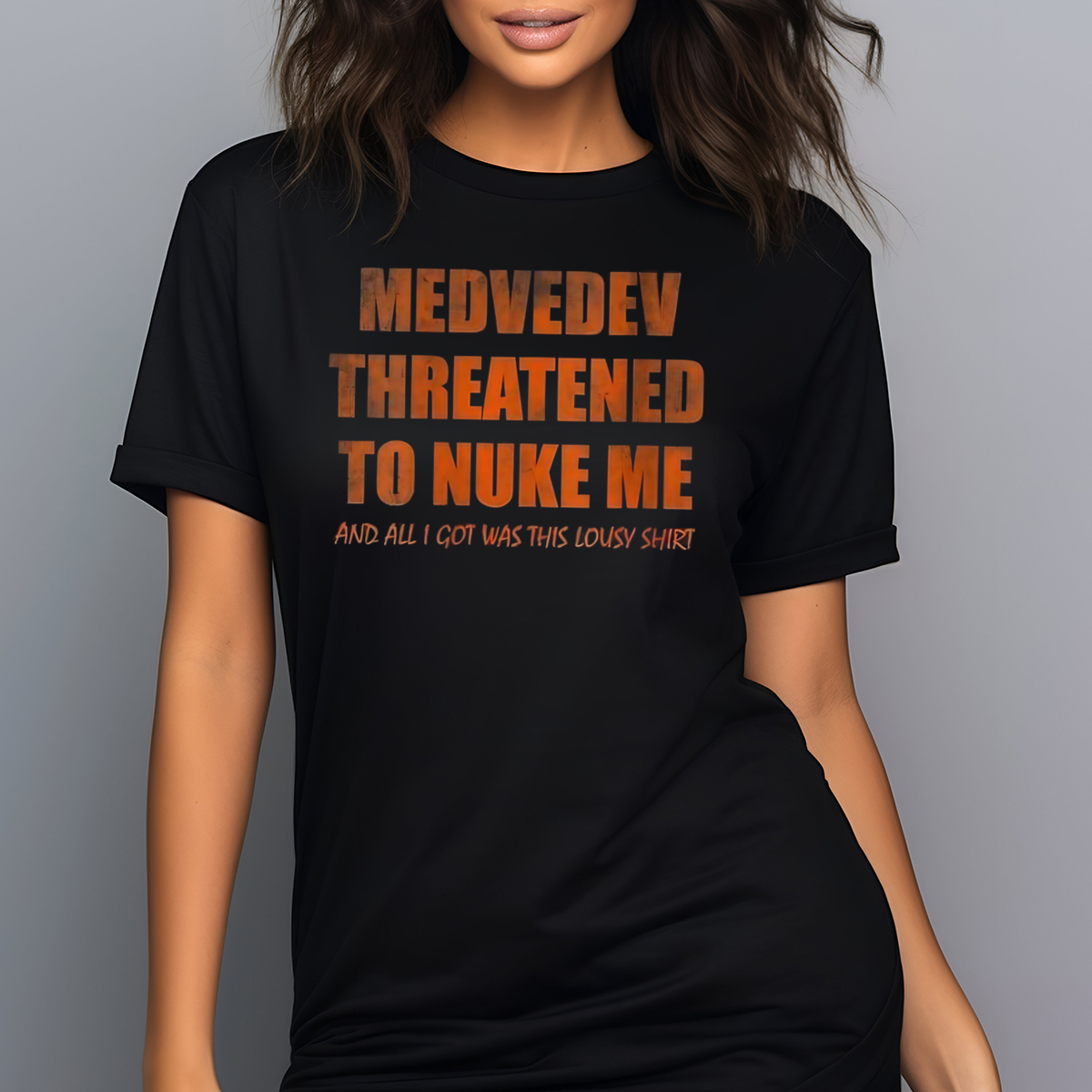 Medvedev Threatened To Nuke Me And All I Got Was This Lousy Shirt Shirt Medvedev Threatened To Nuke Me And All I Got Was This Lousy Shirt Shirt