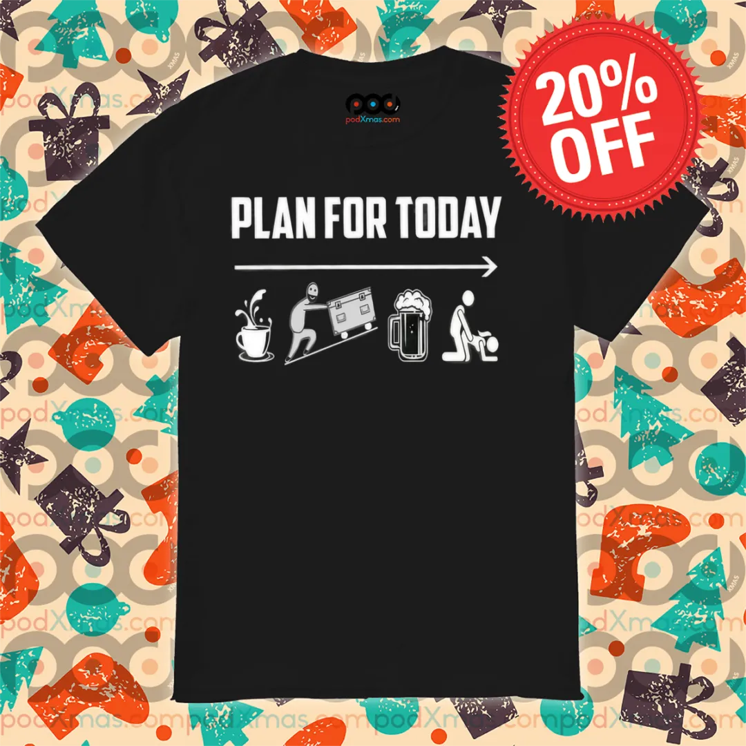 Plan For Today Coffee Robbery Beer Sex 2024 Shirt