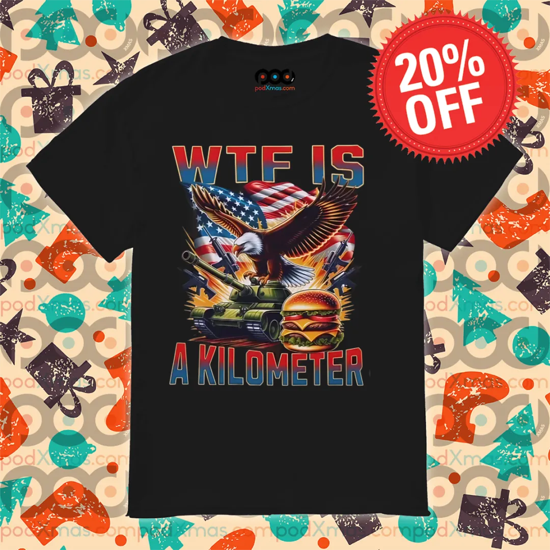 Eagle Tank Hambuger WTF Is A Kilometer 2024 Shirt