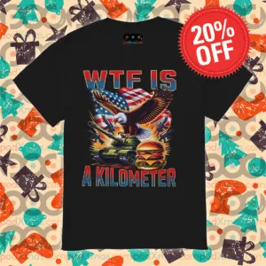 Eagle Tank Hambuger WTF Is A Kilometer 2024 Shirt