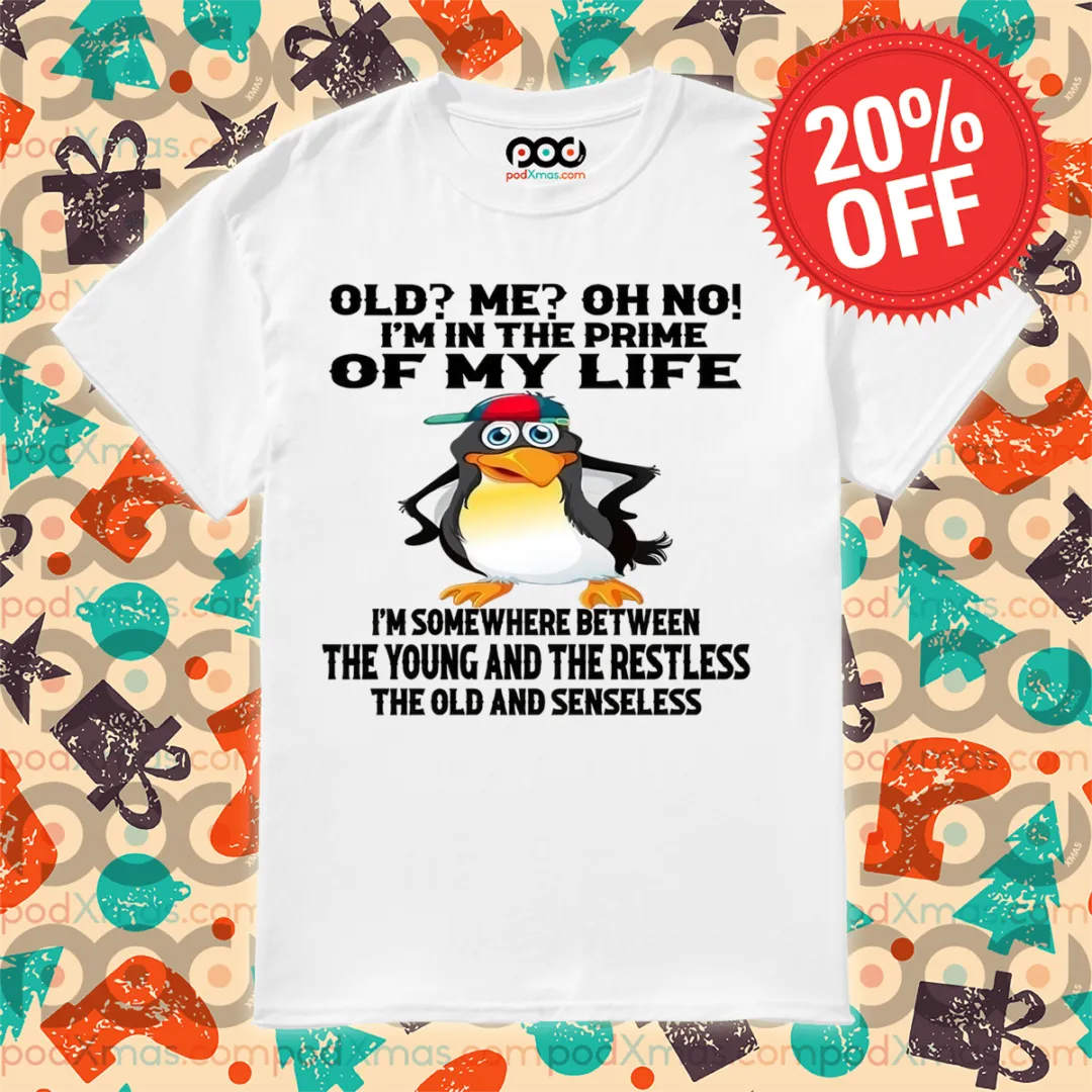 Old Me Oh No I'm In The Prime Of My Life I'm Somewhere Between The Young And The Restless Shirt