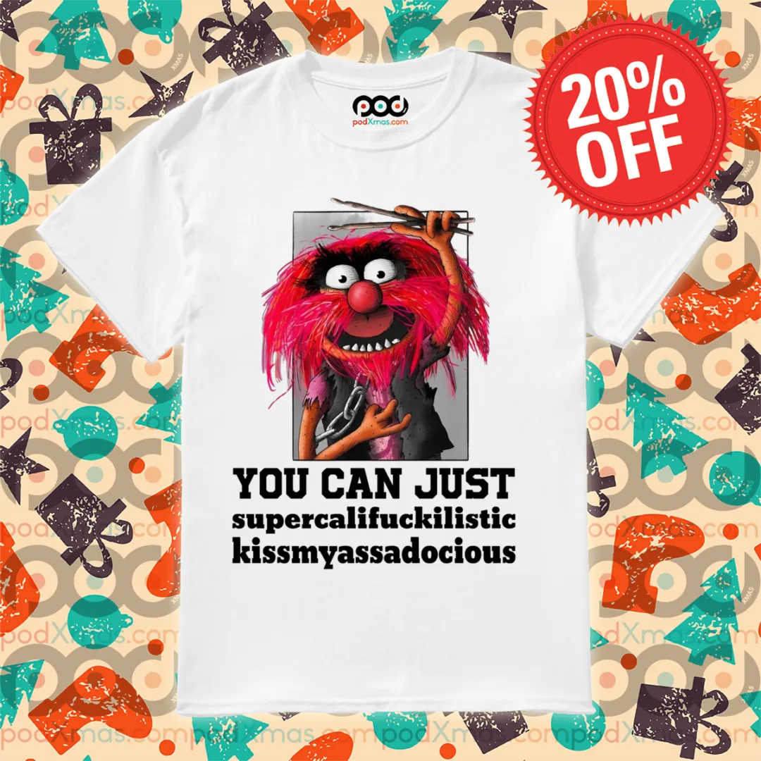 The Muppets Animal You Can Just Supercalifuckilistic Kissmyassadocious Shirt