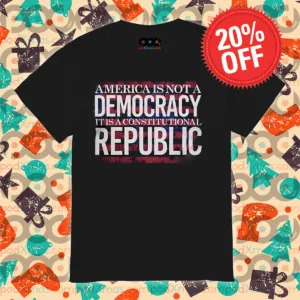 America Is Not A Democracy It Is A Constitutional Republic Shirt