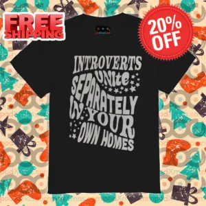 Introverts Unite Separately In Your Own Homes Shirt