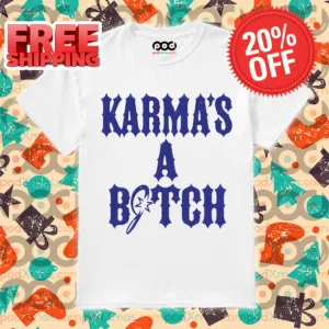 Karma's A Bitch Shirt