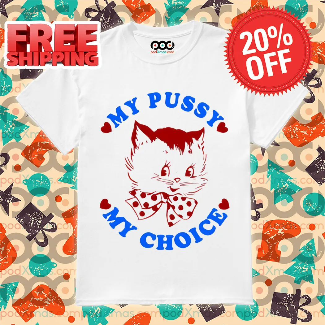 Kitty My Pussy My Choice 2024 Shirt