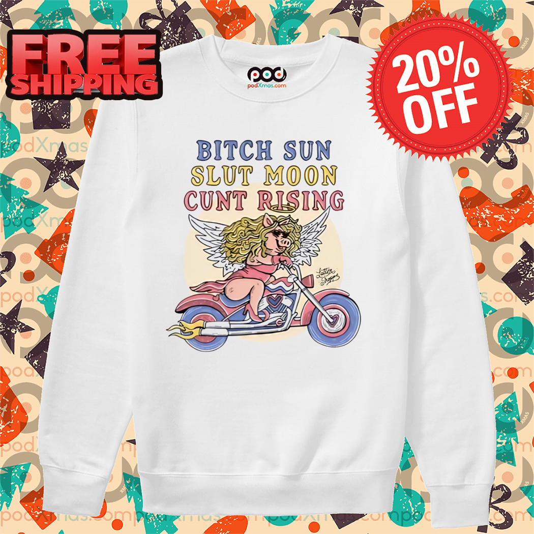 Pig Racer Bitch Sun Slut Moon Cunt Rising Shirt