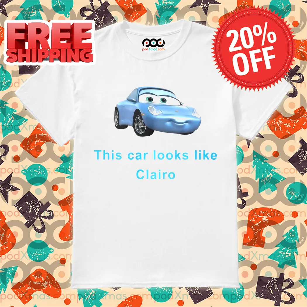This Car Looks Like Clairo 2024 Shirt