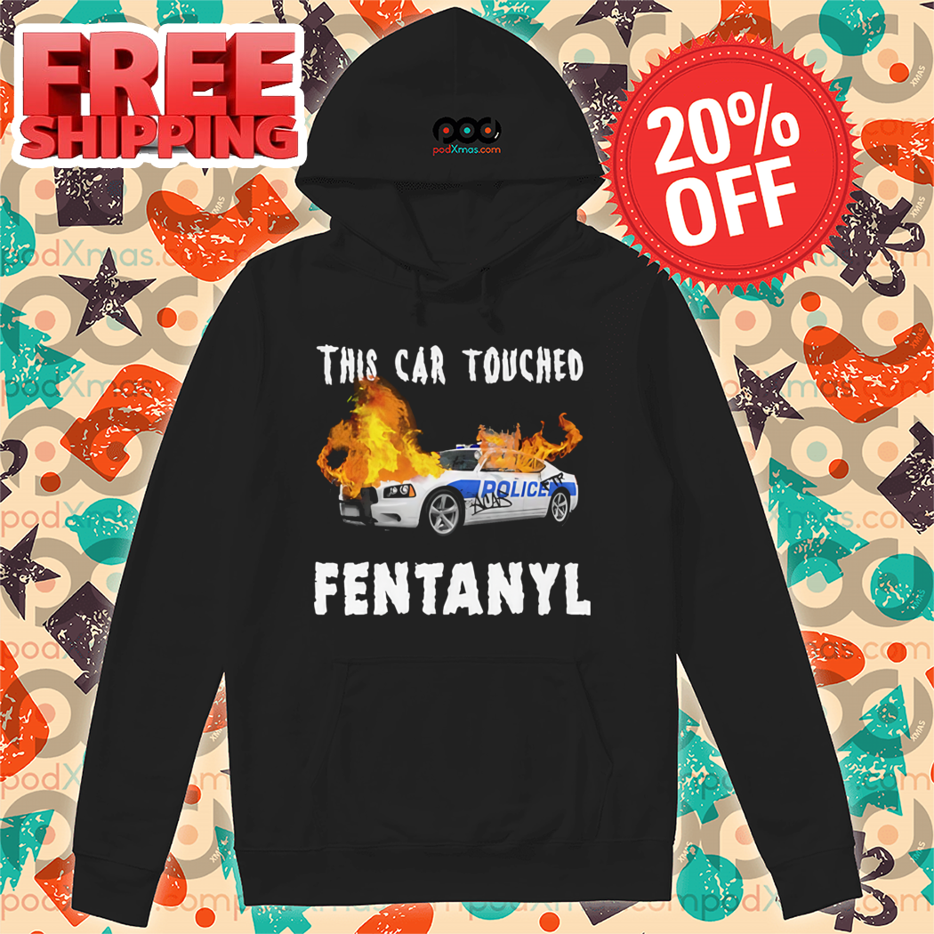 This Car Touched Fentanyl 2024 Shirt