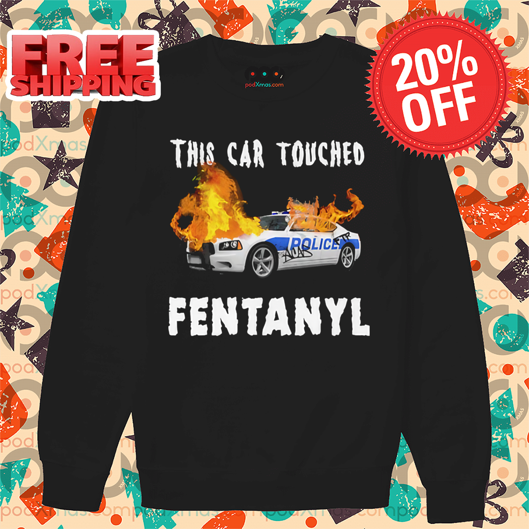 This Car Touched Fentanyl 2024 Shirt
