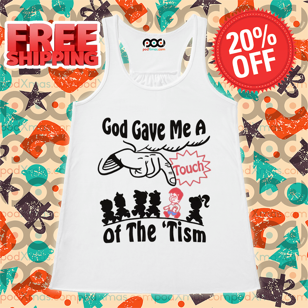God Gave Me A Touch Of The Tism 2024 Shirt