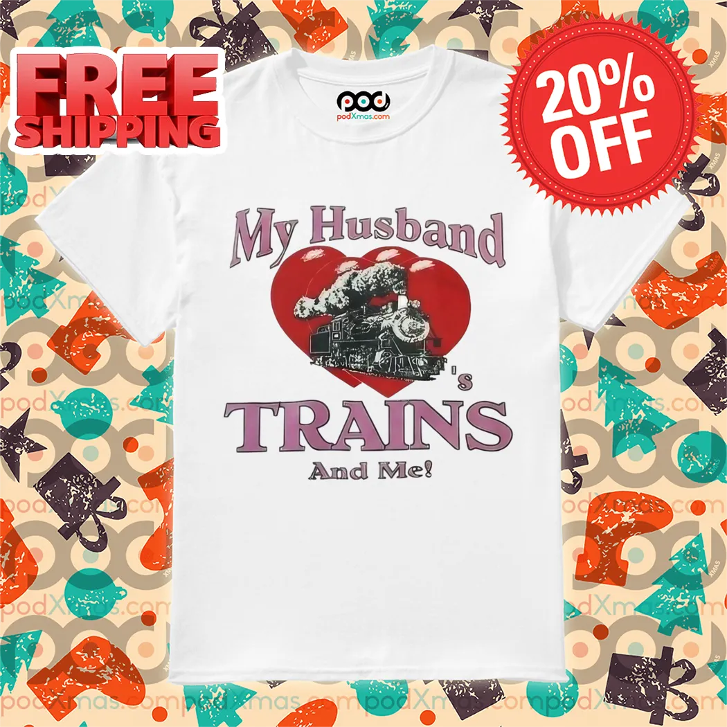 My Husband Train's And Me Shirt