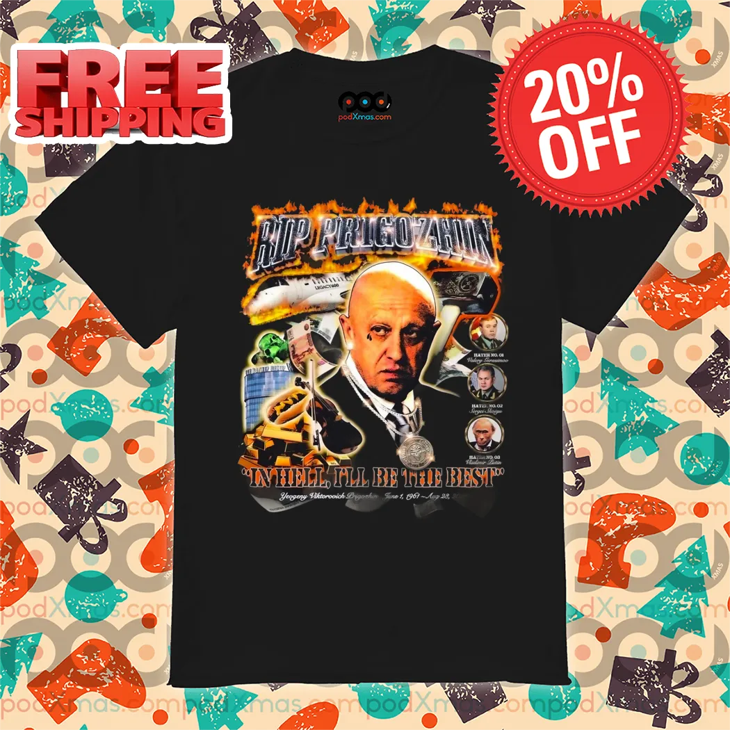 Rip Prigozhin In Hell I'll Be The Best Shirt