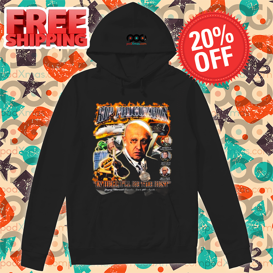 Rip Prigozhin In Hell I'll Be The Best Shirt