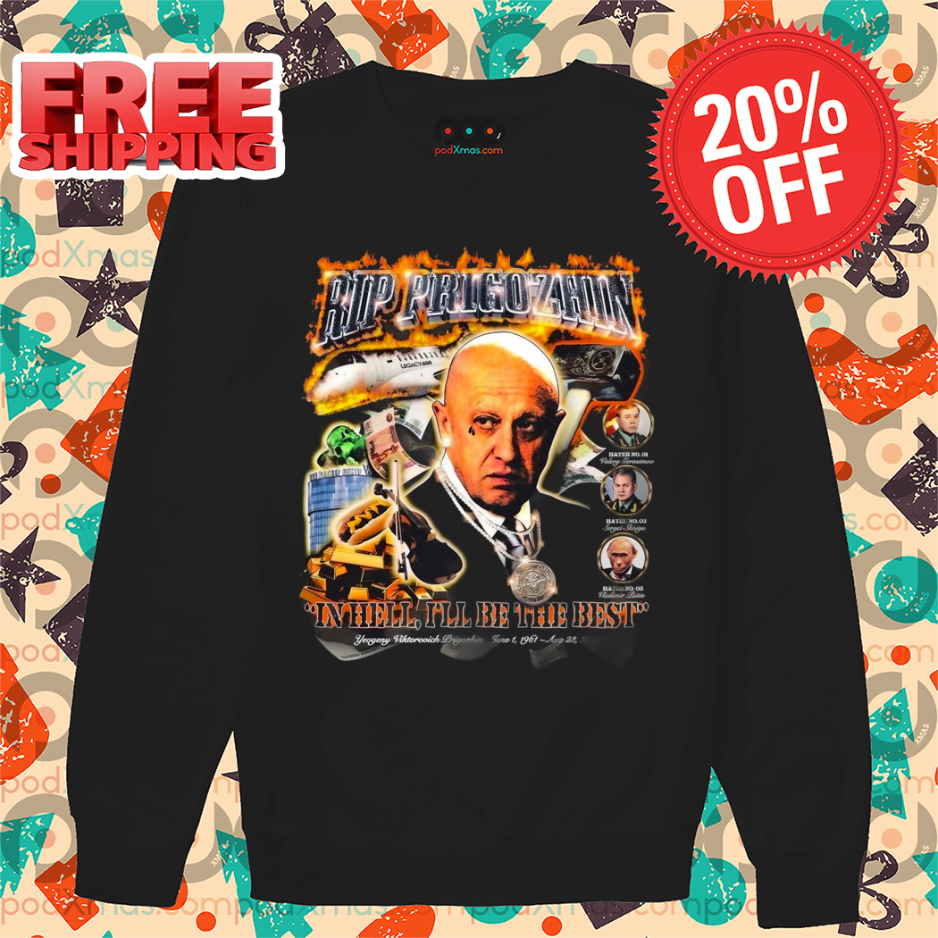 Rip Prigozhin In Hell I'll Be The Best Shirt