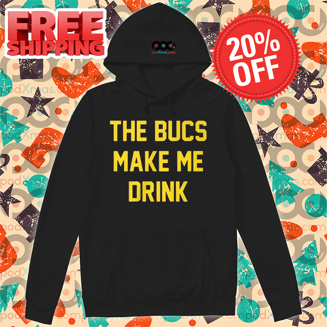 The Bucs Make Me Drink Shirt
