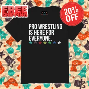 Pro Wrestling Is Here For Everyone Shirt