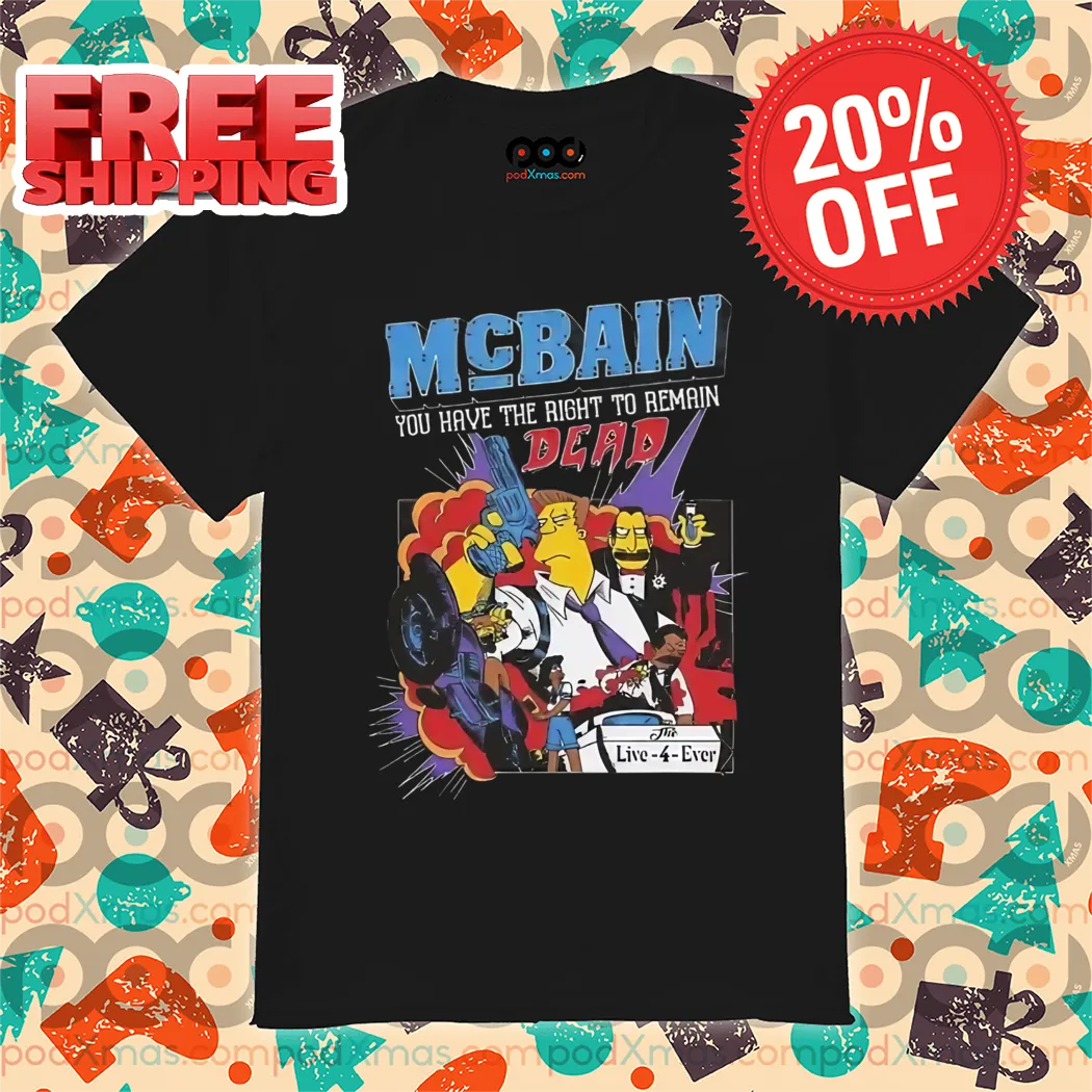 The Simpsons Mc Bain You Have The Right To Remain Dead Shirt