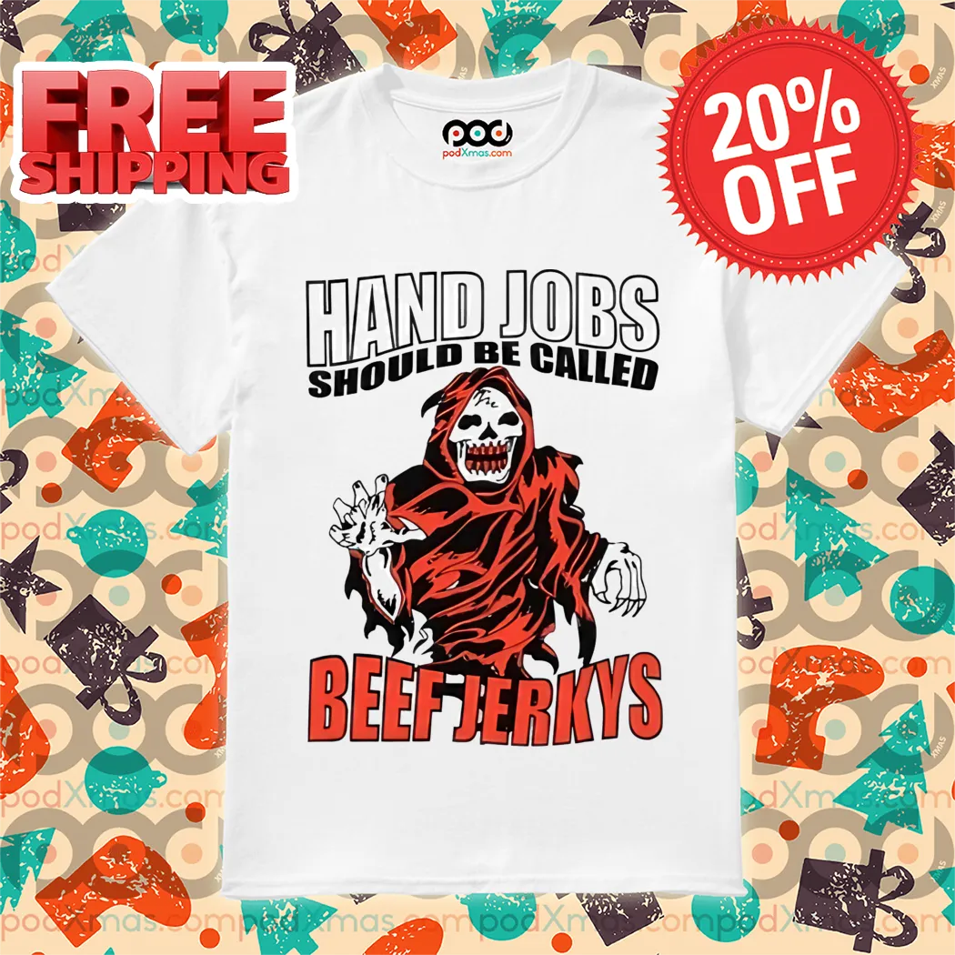 Death Hand Jobs Should Be Called Beef Jerkys Shirt