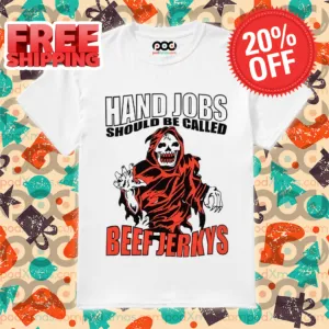 Death Hand Jobs Should Be Called Beef Jerkys Shirt