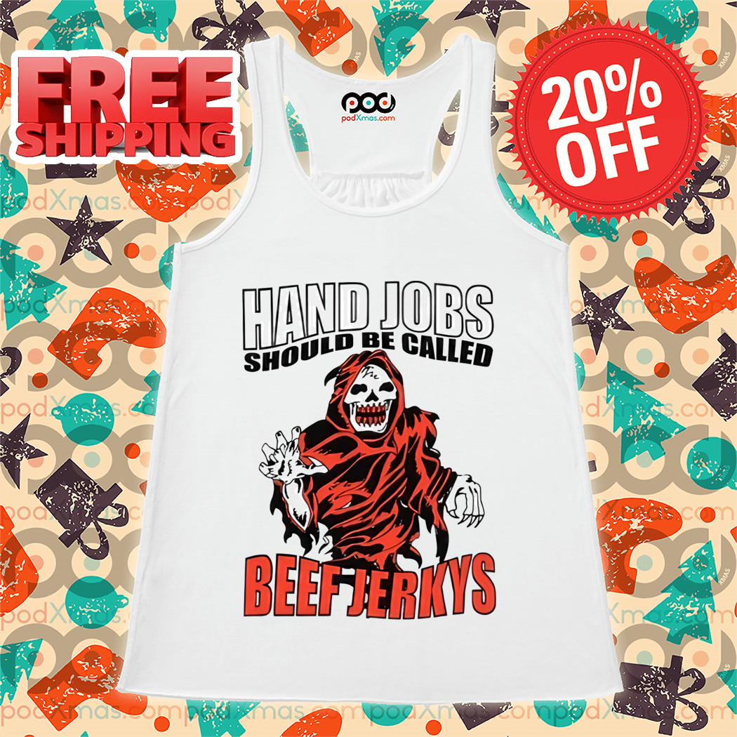 Death Hand Jobs Should Be Called Beef Jerkys Shirt