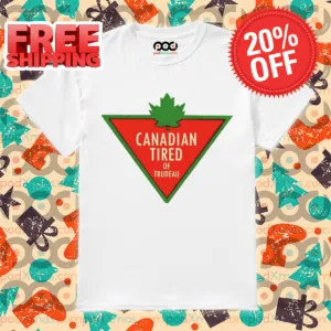 Canadian Tired Of Trudeau Shirt