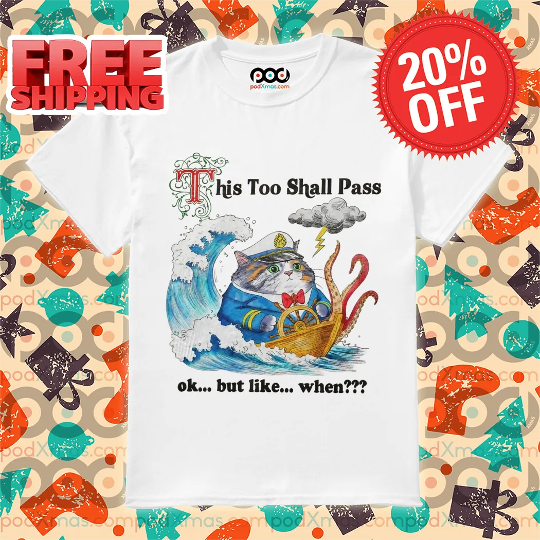 Cat Captain This Too Shall Pass Ok But Like When Shirt