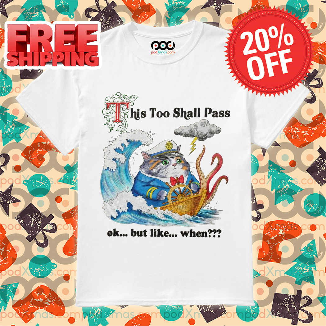 Cat Captain This Too Shall Pass Ok But Like When Shirt