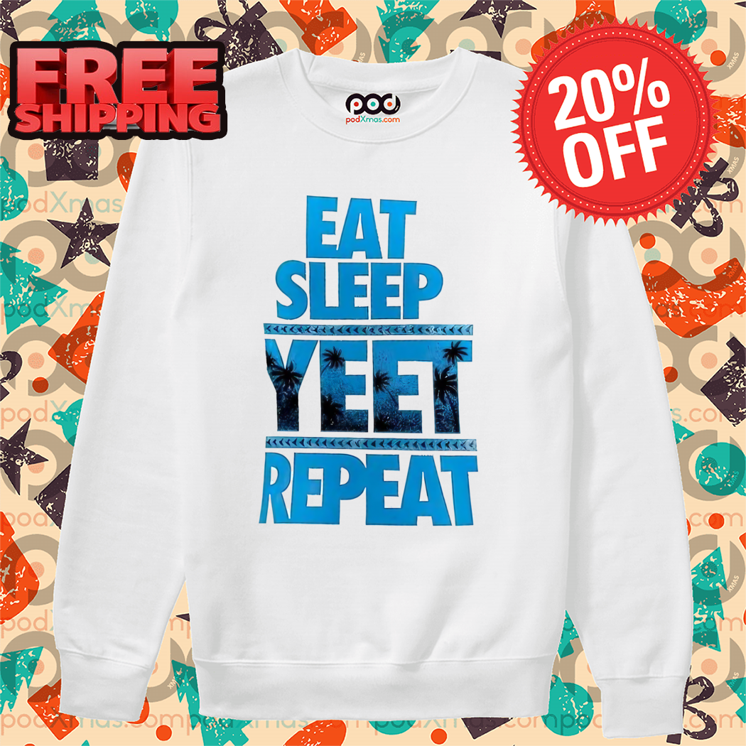 Eat Sleep Yeet Repeat Shirt
