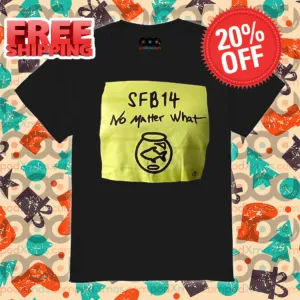 SFB 14 No Matter What Shirt