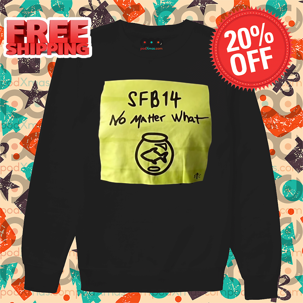 SFB 14 No Matter What Shirt
