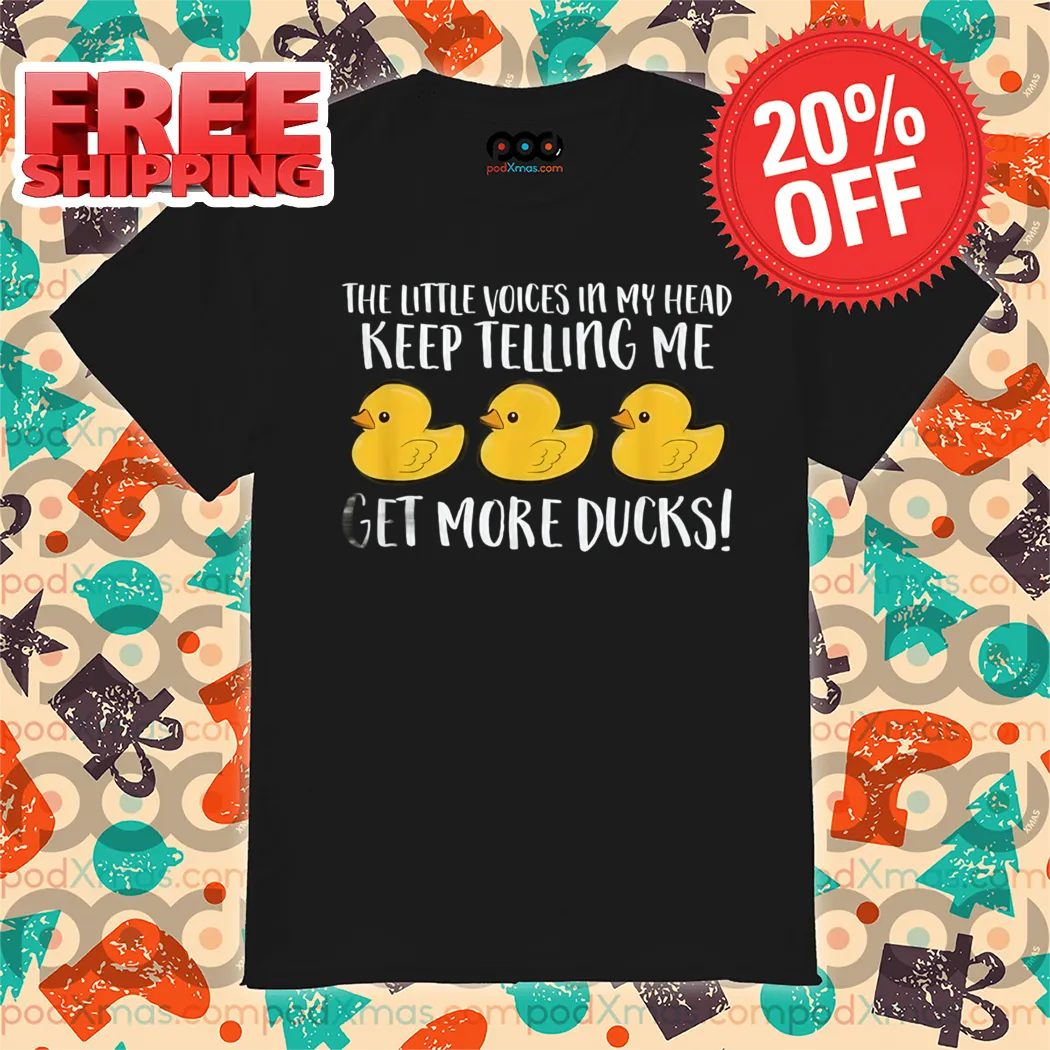 Duck The Title Voices In My Head Keep Telling Me Get More Ducks Shirt
