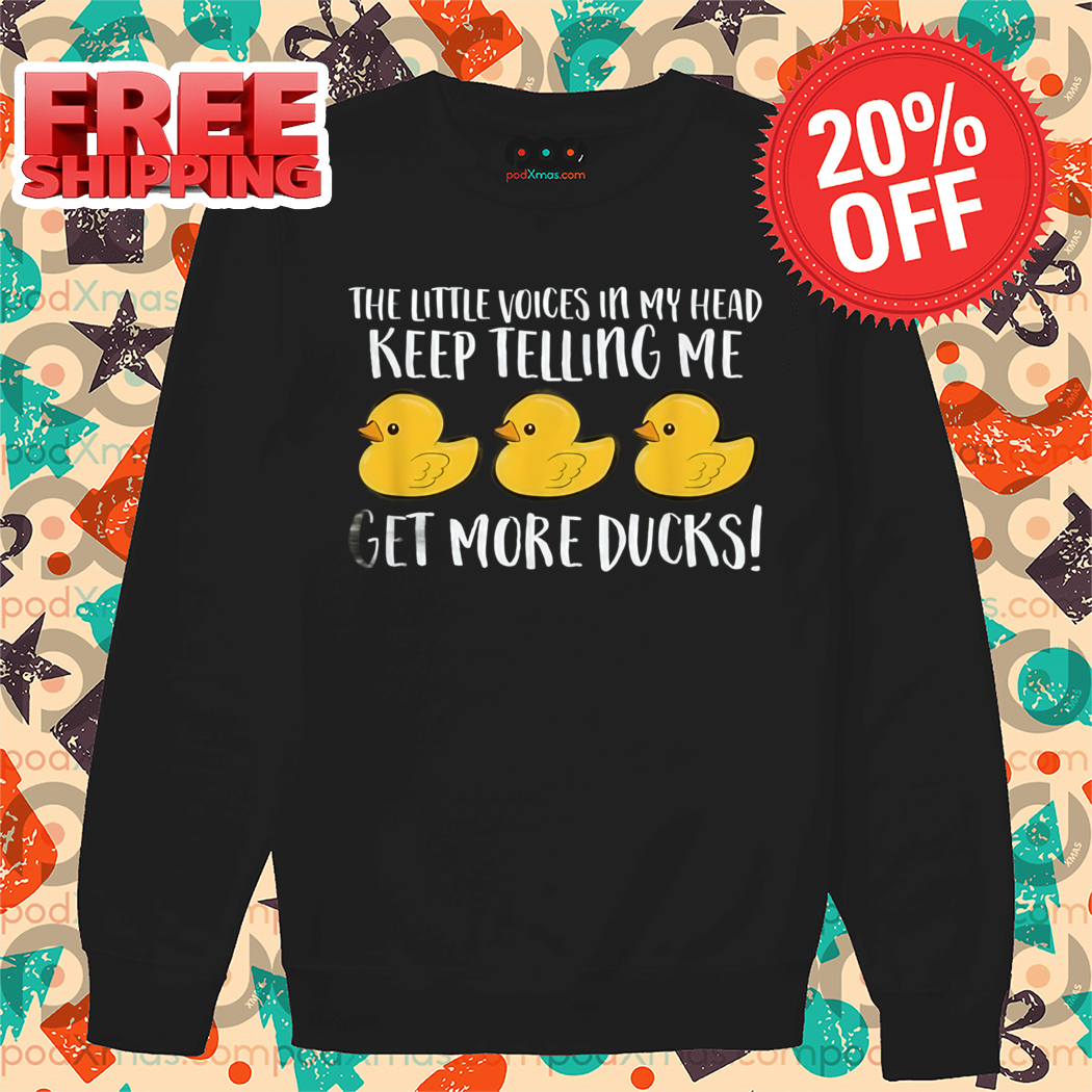 Duck The Title Voices In My Head Keep Telling Me Get More Ducks Shirt