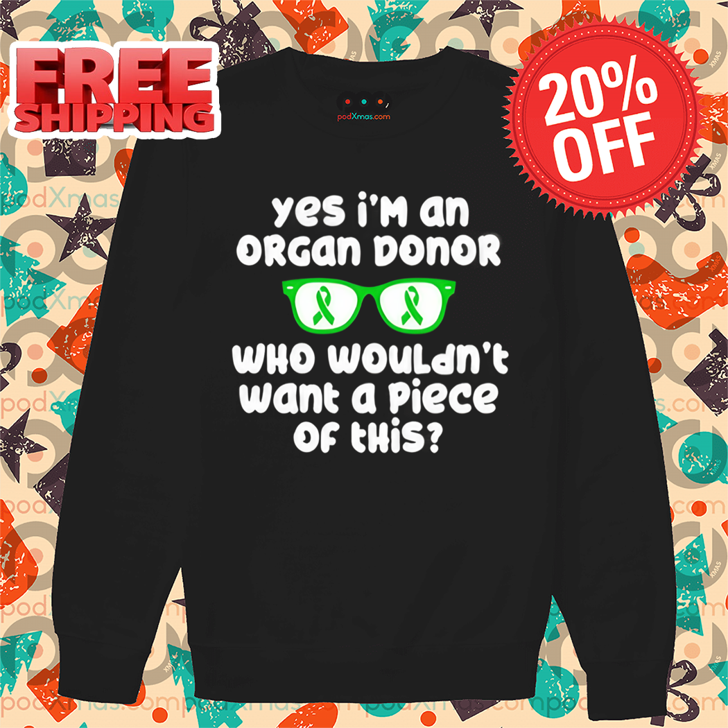 Yes I'm An Organ Donor Who Wouldn't Want A Piece Of This Shirt