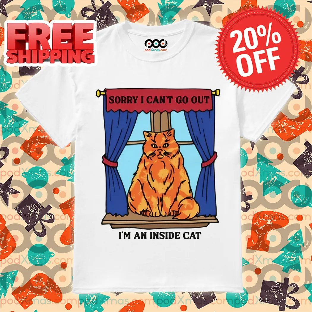 Sorry I Can't Go Out I'm An Inside Cat Shirt