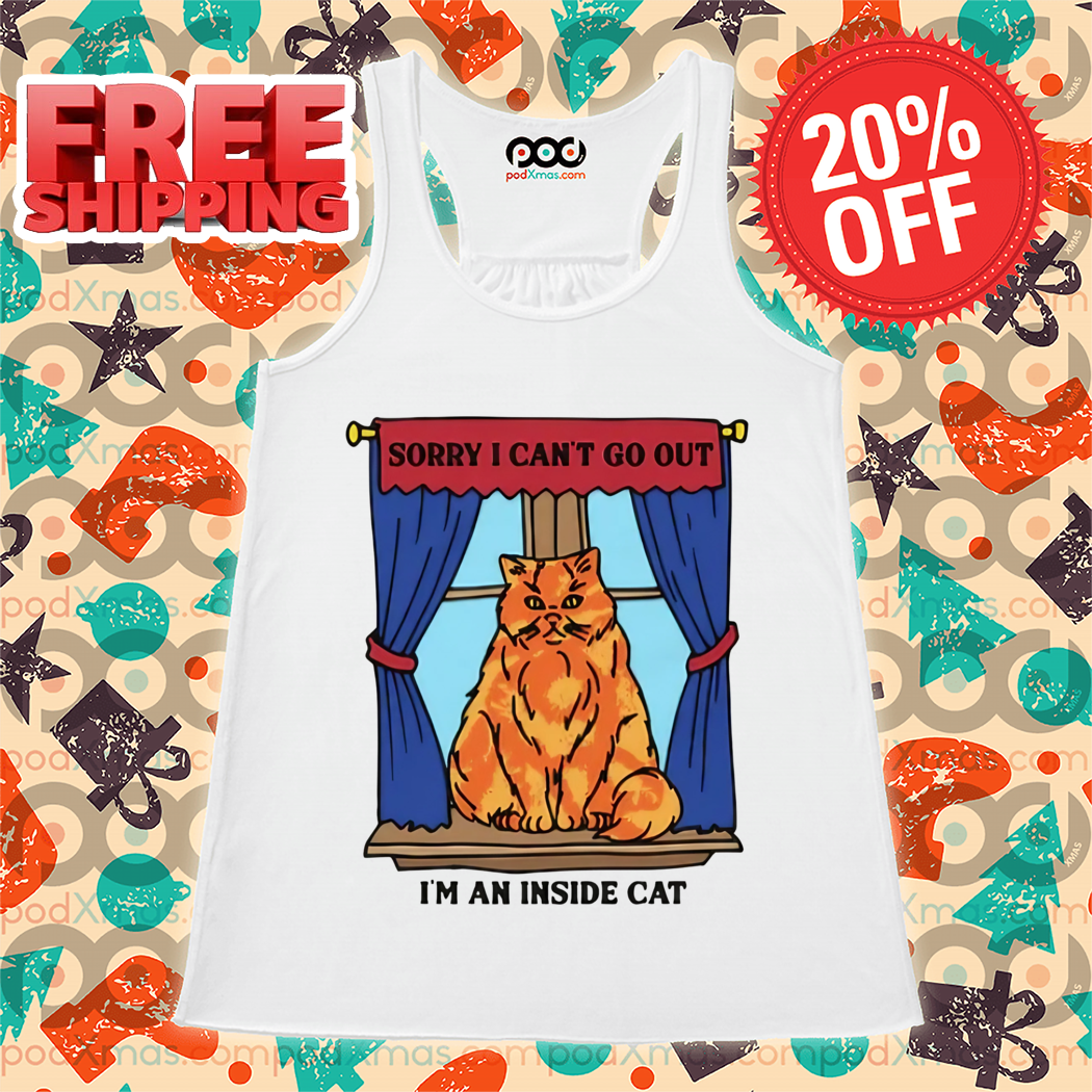 Sorry I Can't Go Out I'm An Inside Cat Shirt