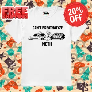 Can't Breathalyze Meth Cop Car Shirt