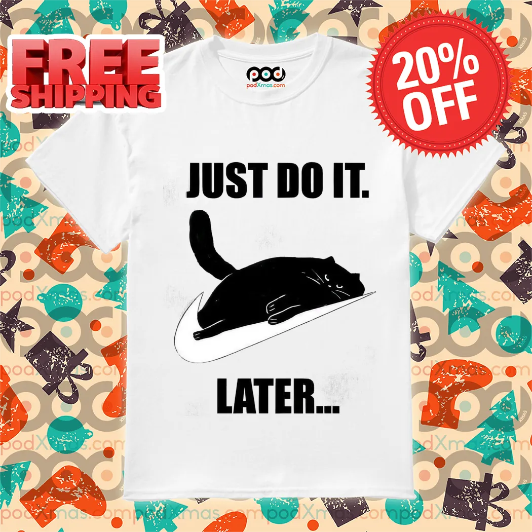 Black Cat Just Do It Later Shirt