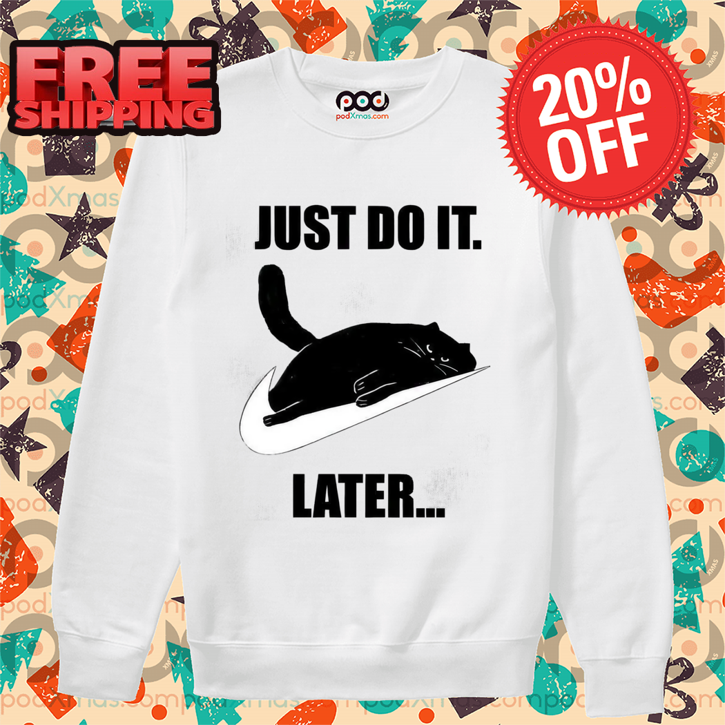 Black Cat Just Do It Later Shirt