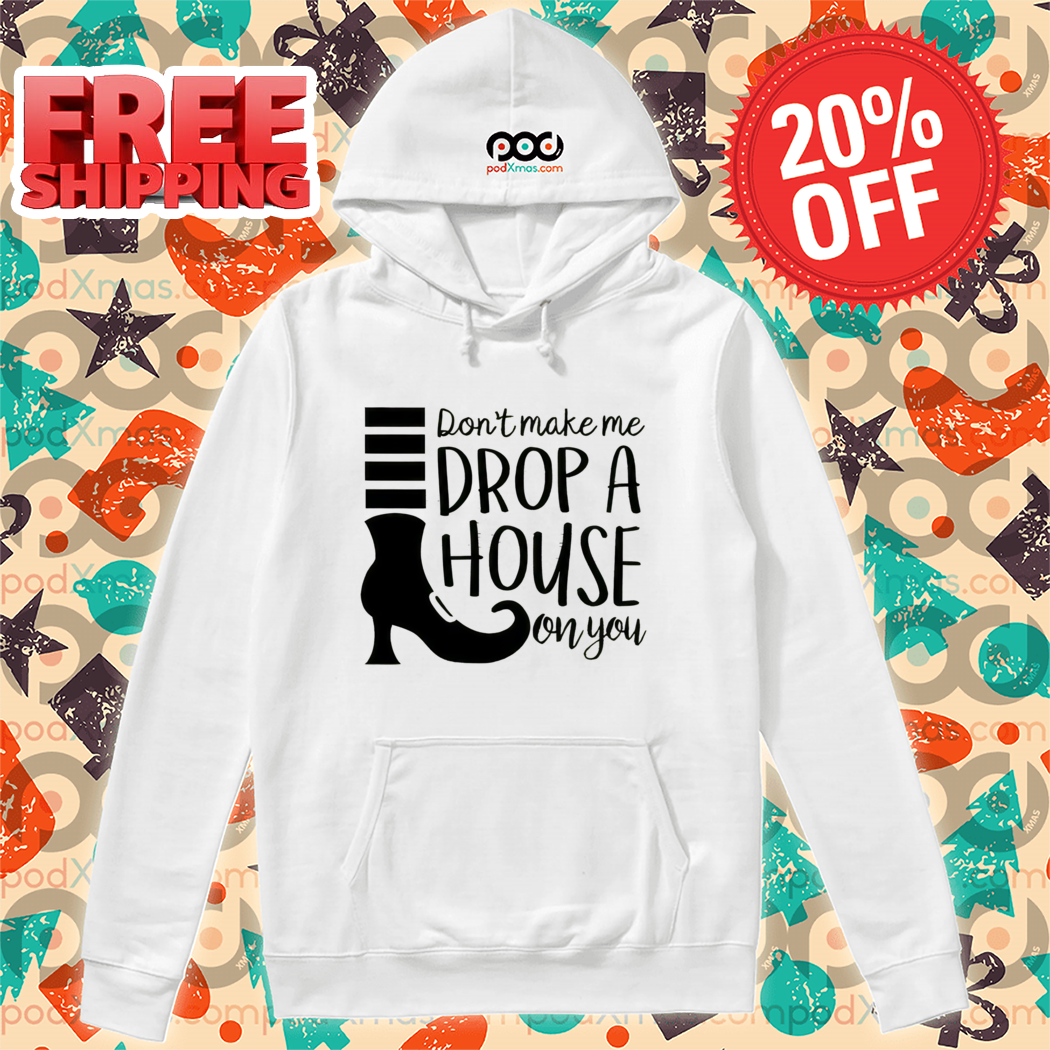 Boot Don't Make Me Drop A House On You Shirt